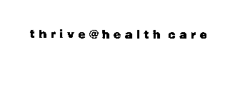 THRIVE @ HEALTH CARE