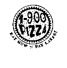 1-900 PIZZA EAT NOW - PAY LATER!