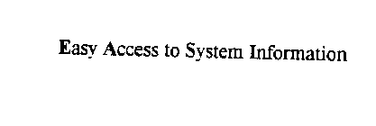 EASY ACCESS TO SYSTEM INFORMATION