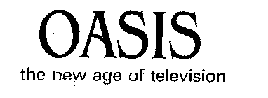 OASIS THE NEW AGE OF TELEVISION
