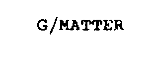G/MATTER