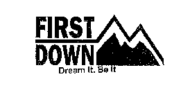 FIRST DOWN DREAM IT. BE IT.