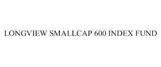 LONGVIEW SMALLCAP 600 INDEX FUND