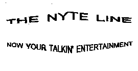 THE NYTE LINE NOW YOUR TALKIN' ENTERTAINMENT