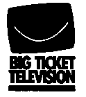 BIG TICKET TELEVISION
