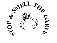STOP & SMELL THE GARLIC
