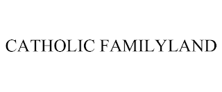 CATHOLIC FAMILYLAND