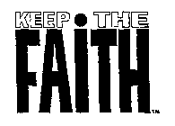 KEEP THE FAITH