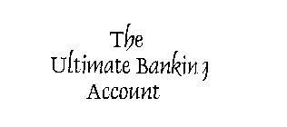 THE ULTIMATE BANKING ACCOUNT