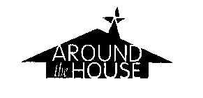 AROUND THE HOUSE