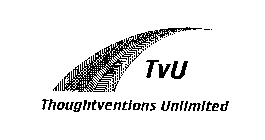 TVU THOUGHTVENTIONS UNLIMITED