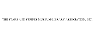 THE STARS AND STRIPES MUSEUM/LIBRARY ASSOCIATION, INC.