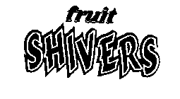FRUIT SHIVERS