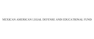 MEXICAN AMERICAN LEGAL DEFENSE AND EDUCATIONAL FUND