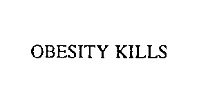 OBESITY KILLS