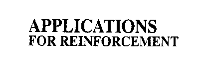 APPLICATIONS FOR REINFORCEMENT