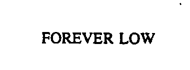 FOREVER LOW