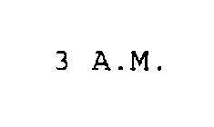 3 A.M.
