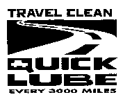 TRAVEL CLEAN QUICK LUBE EVERY 3000 MILES