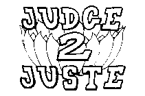 JUDGE 2 JUSTE