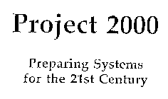 PROJECT 2000 PREPARING SYSTEMS FOR THE 21ST CENTURY