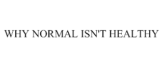 WHY NORMAL ISN'T HEALTHY