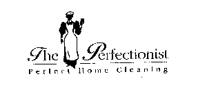 THE PERFECTIONIST PERFECT HOME CLEANING
