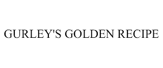 GURLEY'S GOLDEN RECIPE