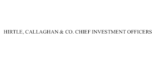 HIRTLE, CALLAGHAN & CO. CHIEF INVESTMENT OFFICERS