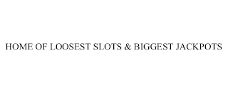 HOME OF LOOSEST SLOTS & BIGGEST JACKPOTS