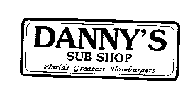 DANNY'S SUB SHOP WORLDS GREATEST HAMBURGERS