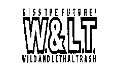 W.& L.T. KISS THE FUTURE! WILD AND LETHAL TRASH