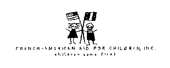 FRENCH-AMERICAN AID FOR CHILDREN, INC. CHILDREN COME FIRST
