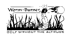 WORM-BURNER GOLF WITHOUT THE ALTITUDE