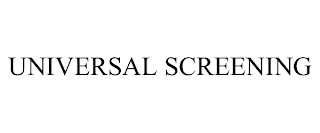 UNIVERSAL SCREENING