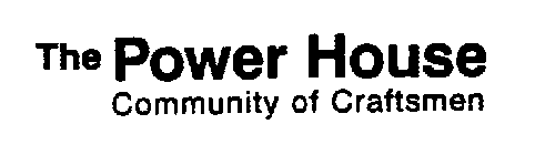 THE POWER HOUSE COMMUNITY OF CRAFTSMEN