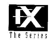 FX THE SERIES