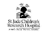 ST. JUDE CHILDREN'S RESEARCH HOSPITAL ALSAC DANNY THOMAS, FOUNDER
