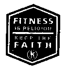 FITNESS IS RELIGION KEEP THE FAITH