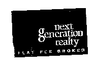 NEXT GENERATION REALTY FLAT FEE BROKER