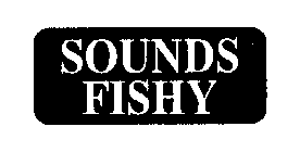 SOUNDS FISHY