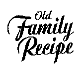 OLD FAMILY RECIPE