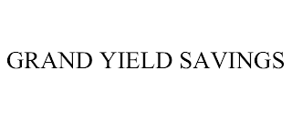 GRAND YIELD SAVINGS