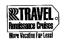 TRAVEL RENAISSANCE CRUISES MORE VACATION FOR LESS!