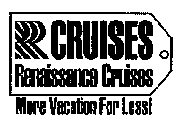 R CRUISES RENAISSANCE CRUISES MORE VACATION FOR LESS!