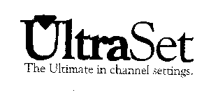 ULTRASET THE ULTIMATE IN CHANNEL SETTINGS.