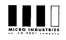 MICRO INDUSTRIES AN ISO-9001 COMPANY