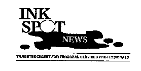 INK SPOT NEWS TARGETED DIGEST FOR FINANCIAL SERVICES PROFESSIONALS