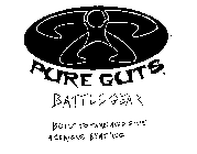 PURE GUTS BATTLE GEAR BUILT TO TAKE AND GIVE A SERIOUS BEATING