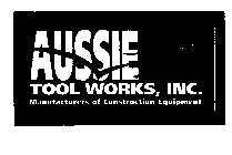 AUSSIE TOOL WORKS, INC. MANUFACTURERS OF CONSTRUCTION EQUIPMENT